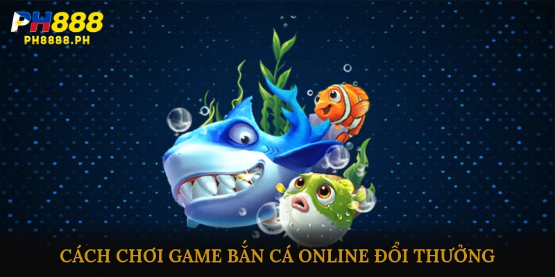 Game bắn cá online đổi thưởng