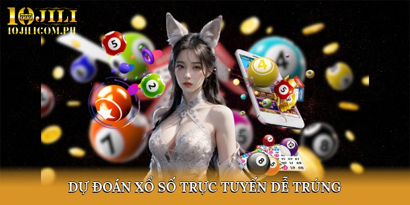 Dự đoán xổ số trực tuyến dễ trúng