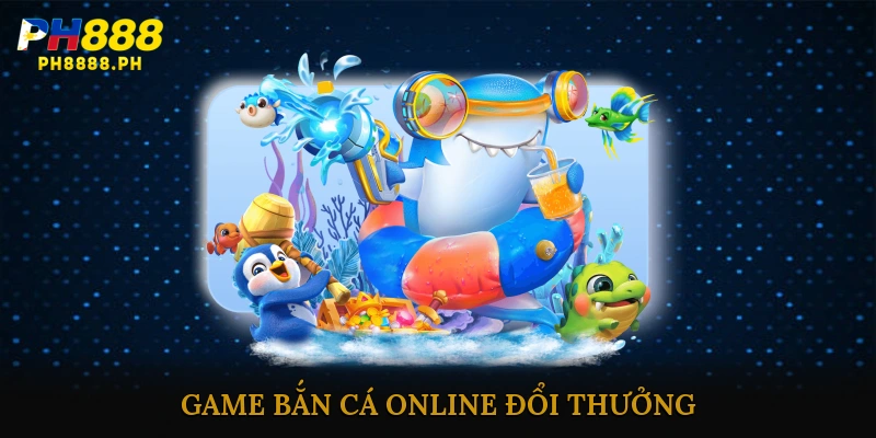 Game bắn cá online đổi thưởng