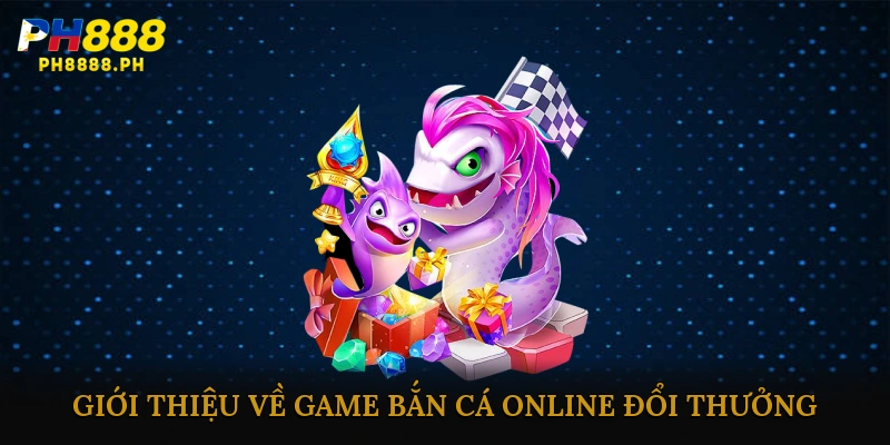 Game bắn cá online đổi thưởng