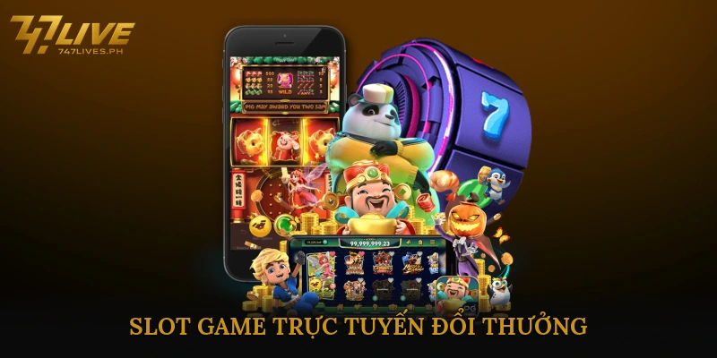 Slot game trực tuyến đổi thưởng