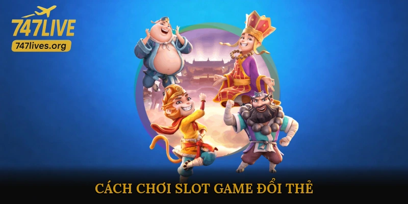 Slot game đổi thẻ