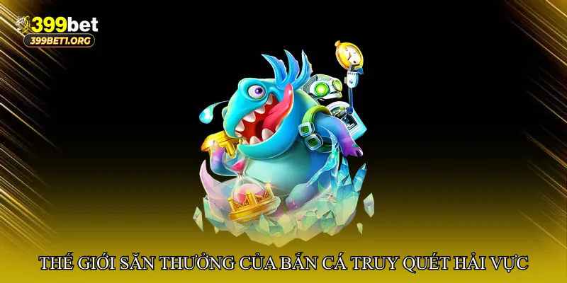 Bắn cá truy quét hải vực